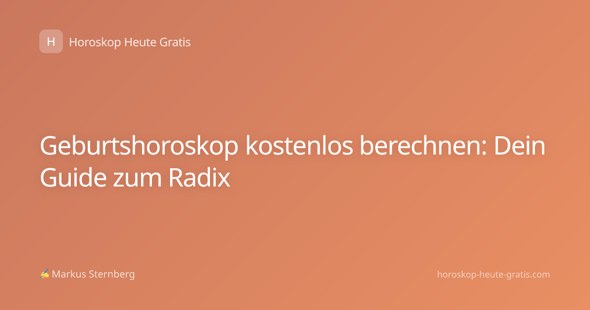 Geburtshoroskop kostenlos berechnen: Dein Guide zum Radix