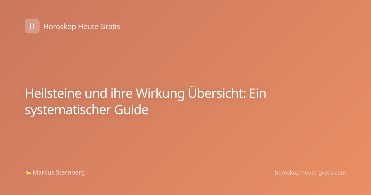 Heilsteine und ihre Wirkung Übersicht: Ein systematischer Guide