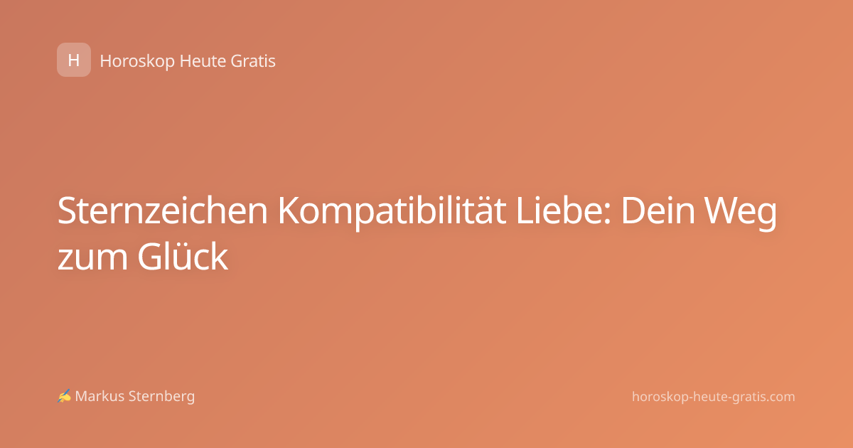 Sternzeichen Kompatibilität Liebe: Dein Weg zum Glück