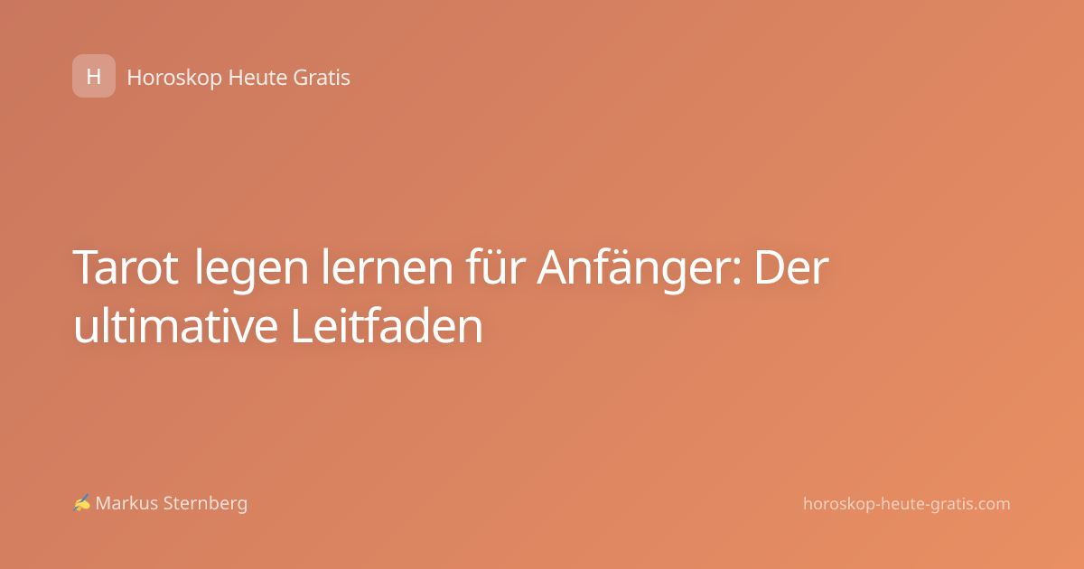 Tarot legen lernen für Anfänger: Der ultimative Leitfaden
