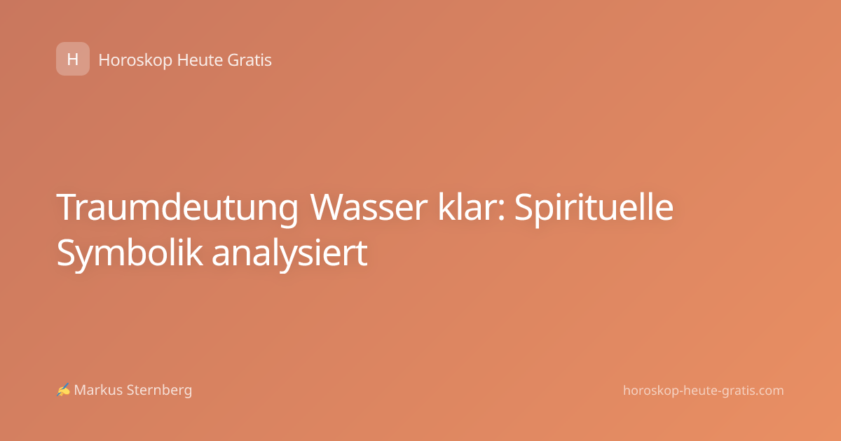 Traumdeutung Wasser klar: Spirituelle Symbolik analysiert