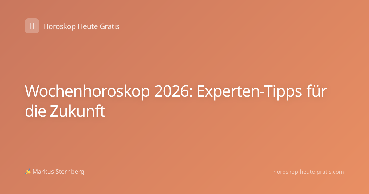 Wochenhoroskop 2026: Experten-Tipps für die Zukunft